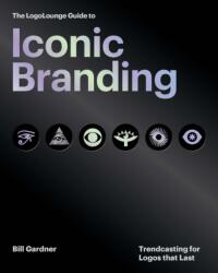 The LogoLounge Guide to Iconic Branding - Bill Gardner (ISBN: 9780760398104)