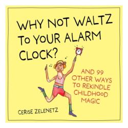 Why Not Waltz to Your Alarm Clock? (ISBN: 9781523530618)