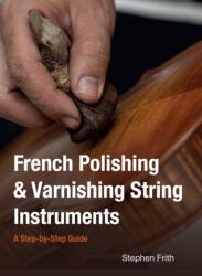 French Polishing & Varnishing String Instruments (ISBN: 9780719846397)