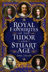 Royal Favourites of the Tudor and Stuart Age (ISBN: 9781399079402)