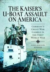 The Kaiser's U-Boat Assault on America (ISBN: 9781399021524)