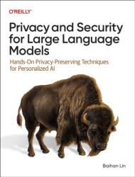 Privacy and Security for Large Language Models (ISBN: 9781098160845)