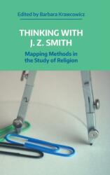 Thinking with J. Z. Smith: Mapping Methods in the Study of Religion (ISBN: 9781781799833)