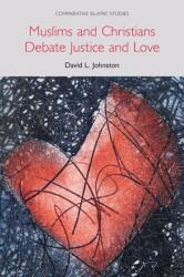 Muslims and Christians Debate Justice and Love (ISBN: 9781781799352)