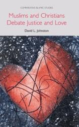 Muslims and Christians Debate Justice and Love (ISBN: 9781781799345)