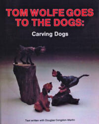 Tom Wolfe Goes to the Dogs: Carving Dogs - Tom Wolfe (2007)