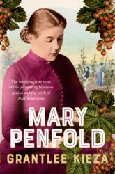 Mary Penfold: The true story of the great Australian winemaker, from the bestselling award-winning author of SISTER VIV and MR AND MRS GOULD (ISBN: 9780733343278)