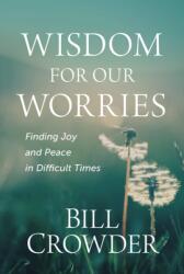 Wisdom for Our Worries (ISBN: 9781640702172)