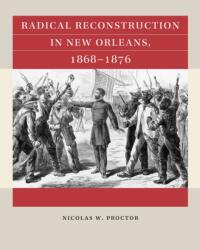 Radical Reconstruction in New Orleans, 1868-1876 (ISBN: 9781469695440)
