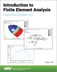 Introduction to Finite Element Analysis Using Creo Simulate 12.0 (ISBN: 9781630577629)