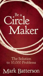 Be a Circle Maker - Mark Batterson (2011)