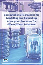 Computational Techniques for Modelling and Simulating Adsorption Processes for (Waste)Water Treatment (ISBN: 9781789063936)