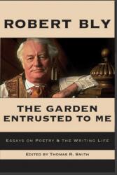 The Garden Entrusted to Me: Essays on Poetry & the Writing Life (ISBN: 9781945680854)