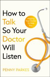 How To Talk So Your Doctor Will Listen (ISBN: 9781804193303)