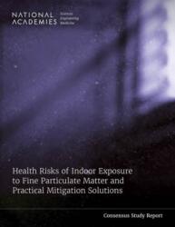 Health Risks of Indoor Exposure to Fine Particulate Matter and Practical Mitigation Solutions (ISBN: 9780309712750)