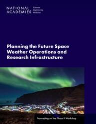 Planning the Future Space Weather Operations and Research Infrastructure (ISBN: 9780309693660)