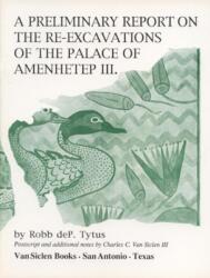 A Preliminary Report on the Re-Excavations of the Palace of Amenhetep III (ISBN: 9780933175235)