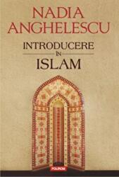 Introducere in Islam. Editia a II-a - Nadia Anghelescu (ISBN: 9789734643462)