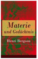 Materie und Gedächtnis: Eine Abhandlung über die Beziehung zwischen Körper und Geist (ISBN: 9788026859123)