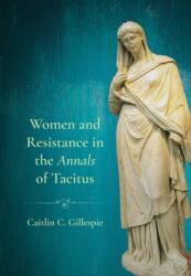Women and Resistance in the "Annals" of Tacitus (ISBN: 9781501786150)