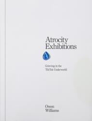 Atrocity Exhibitions - Grieving in the TikTok Underworld (ISBN: 9781914236624)