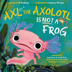 Axl the Axolotl Is Not a Frog - Vanessa Morales (ISBN: 9780593693223)