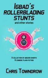Igbad's Rollerblading Stunts and other stories (ISBN: 9781916891685)
