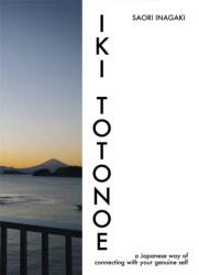 IKI TOTONOE: a Japanese way of connecting with your genuine self (ISBN: 9781642733150)