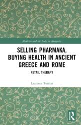Selling Pharmaka, Buying Health in Ancient Greece and Rome (ISBN: 9781138216082)