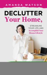 Declutter Your Home, Streamline Your Life, and Accomplish Your Dream Lifestyle (ISBN: 9781035894574)