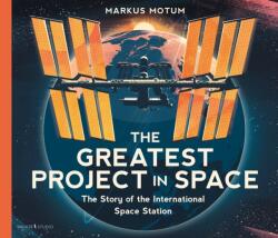 The Greatest Project in Space: The Story of the International Space Station (ISBN: 9781529530179)