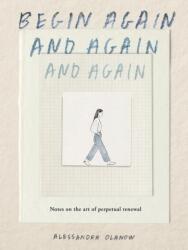 Begin Again, and Again, and Again - OLANOW ALESSANDRA (ISBN: 9781523531714)