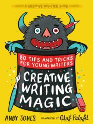 Creative Writing Magic: 80 Tips and Tricks for Young Writers (ISBN: 9781406396638)