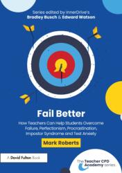 Fail Better: How Teachers Can Help Students Overcome Failure, Perfectionism, Procrastination, Imposter Syndrome and Test Anxiety (ISBN: 9781041080060)