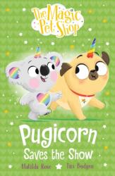 The Magic Pet Shop Stories: Pugicorn Saves the Show (ISBN: 9781408374191)