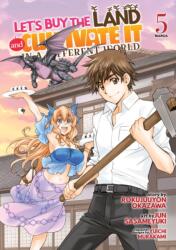 Let's Buy the Land and Cultivate It in a Different World (Manga) Vol. 5 (ISBN: 9798888430408)
