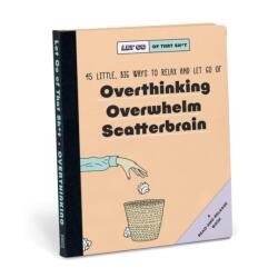 Knock Knock Let Go of That Sh*t: 45 Little, Big Ways to Relax and Let Go Of Overthinking, Overwhelm, Scatterbrain (ISBN: 9781683493792)