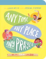 Any Time, Any Place, Any Prayer Board Book: We Can Talk with God - Catalina Echeverri (ISBN: 9781784987718)