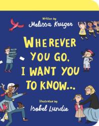 Wherever You Go, I Want You To Know Board Book (ISBN: 9781784987930)