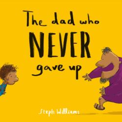 The Dad Who Never Gave Up (ISBN: 9781784986575)