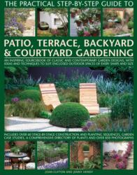 Practical Step-by-step Guide to Patio, Terrace, Backyard & Courtyard Gardening (ISBN: 9781846813665)