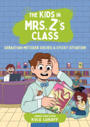 The Kids in Mrs. Z's Class: Sebastian Metzger Solves a Sticky Situation - Kat Fajardo (ISBN: 9780316594318)