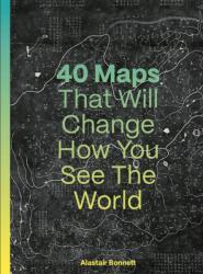40 Maps That Will Change How You See the World (ISBN: 9780711293540)