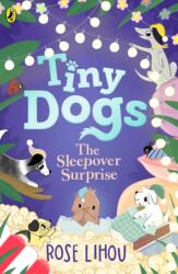 Tiny Dogs: The Sleepover Surprise - Rose Lihou (ISBN: 9780241793176)