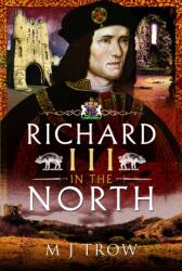 Richard III in the North - M J Trow (ISBN: 9781526797148)
