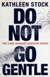 Do Not Go Gentle - Kathleen Stock (ISBN: 9780349136653)