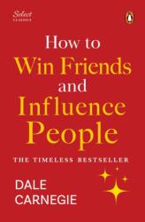 Penguin Select Classics: How to Win Friends and Influence People - Dale Carnegie (ISBN: 9789815162363)