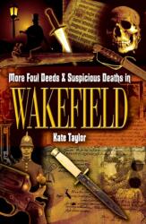 More Foul Deeds and Suspicious Deaths in Wakefield (ISBN: 9781903425480)