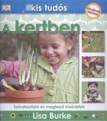 A kertben - Szórakoztató és meglepő kísérletek /Kis tudós (2014)