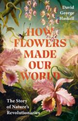 How Flowers Made Our World (ISBN: 9781911709985)